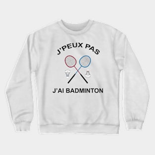 JE PEUX PAS J'AI BADMINTON Crewneck Sweatshirt